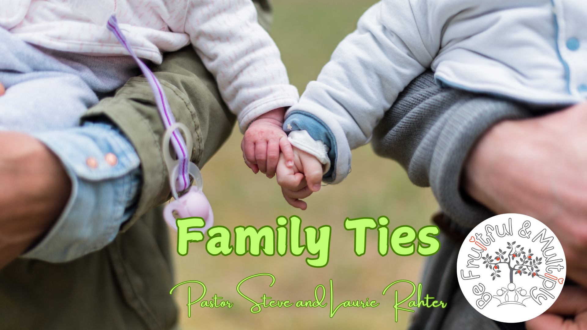 11-17 Family Ties  Pastor Steve and Laurie Rahter