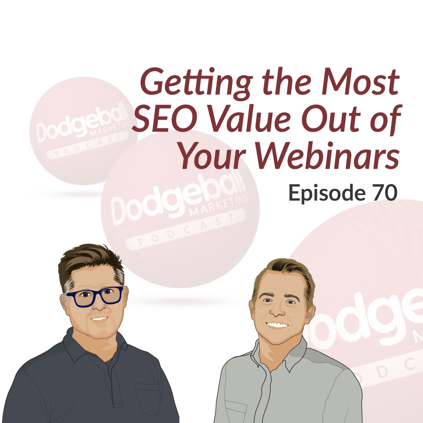 Dodgeball Marketing Podcast #70: Getting the Most SEO Value Out of Your Webinar Content