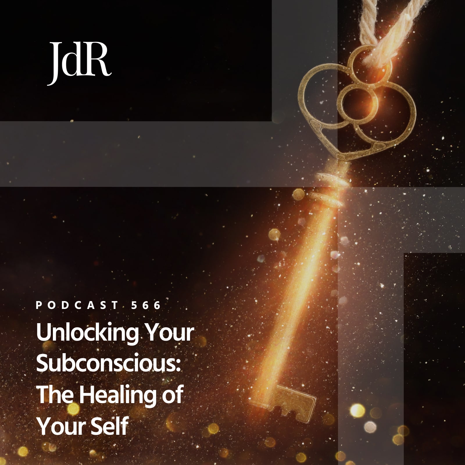 JdR Podcast 566 - Unlocking Your Subconscious: The Healing of Your Self