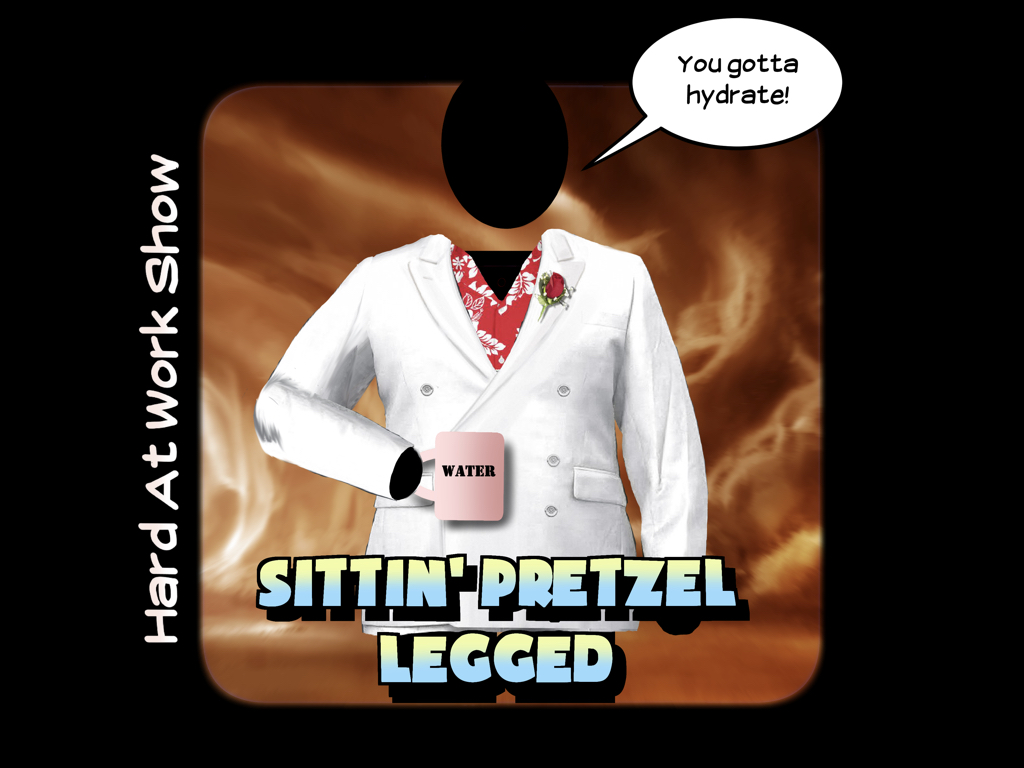 Hard At Work Episode #247: Sittin' Pretzel Legged