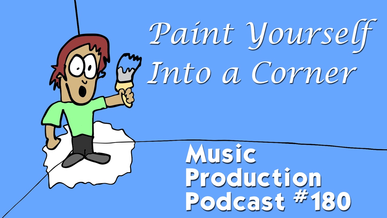 #180 Paint Yourself Into a Corner