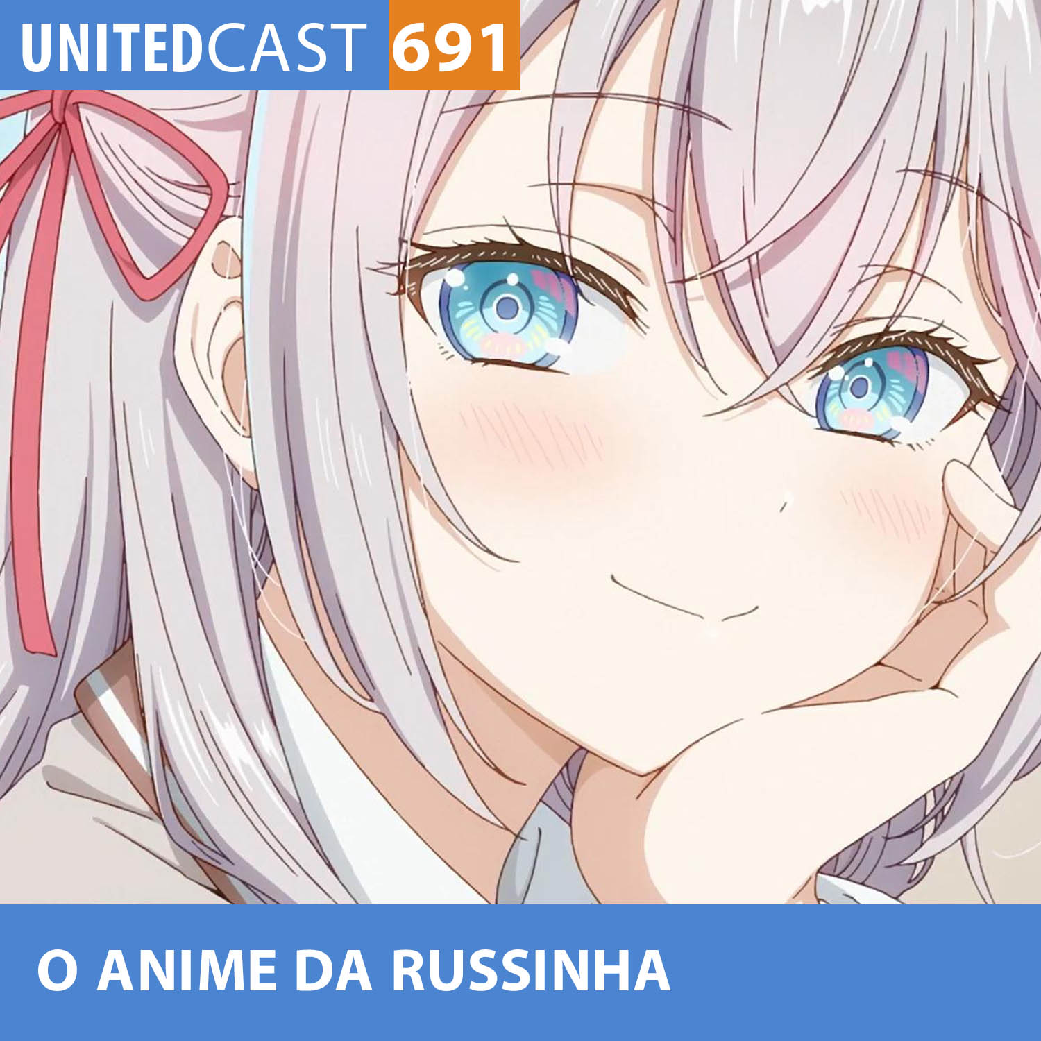 UNITEDcast #691 - O ANIME da RUSSINHA (Tokidoki Bosotto Russia-go de Dereru Tonari no Alya-san)