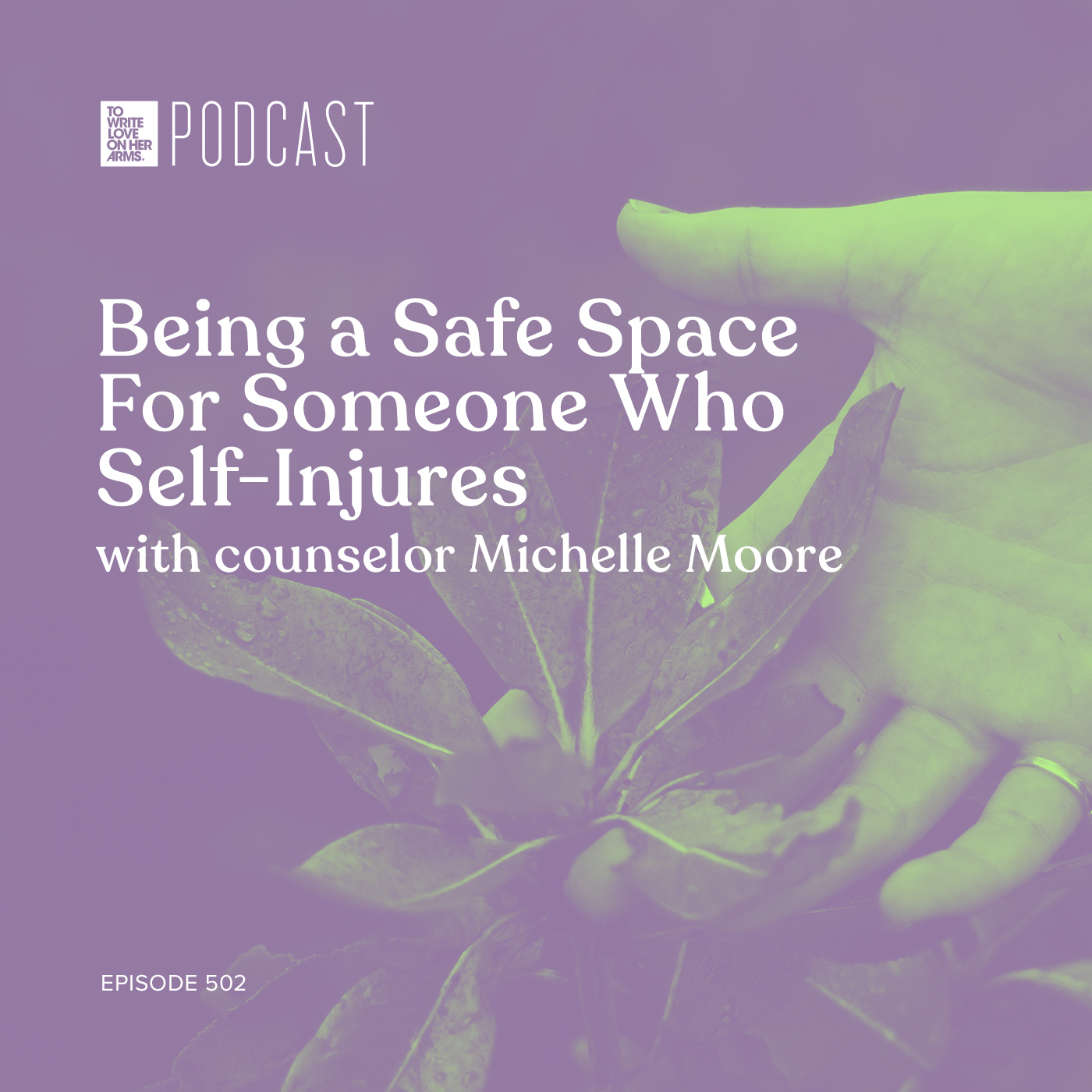 Episode 502: “Being a Safe Space For Someone Who Self-Injures” with counselor Michelle Moore