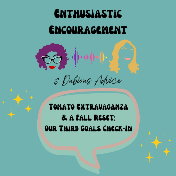 Enthusiastic Encouragement & Dubious Advice