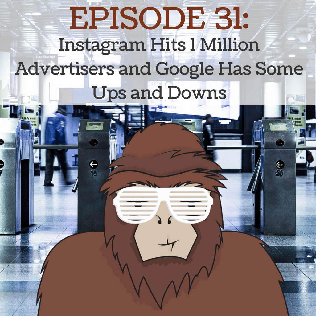 EP 31 - Instagram Hits 1 Million Advertisers and Google Has Some Ups and Downs