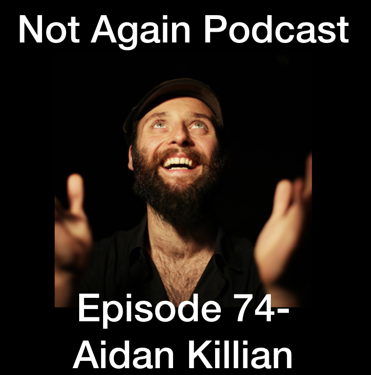Not Again Podcast Episode 74- Aidan Killian episode artwork