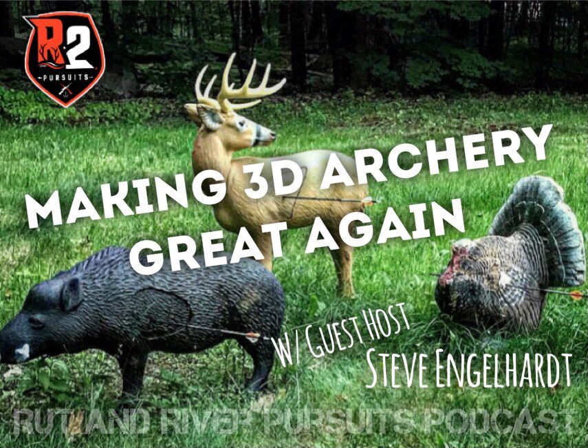 Making 3D Archery Great Again - Guest Host Steve Engelhardt