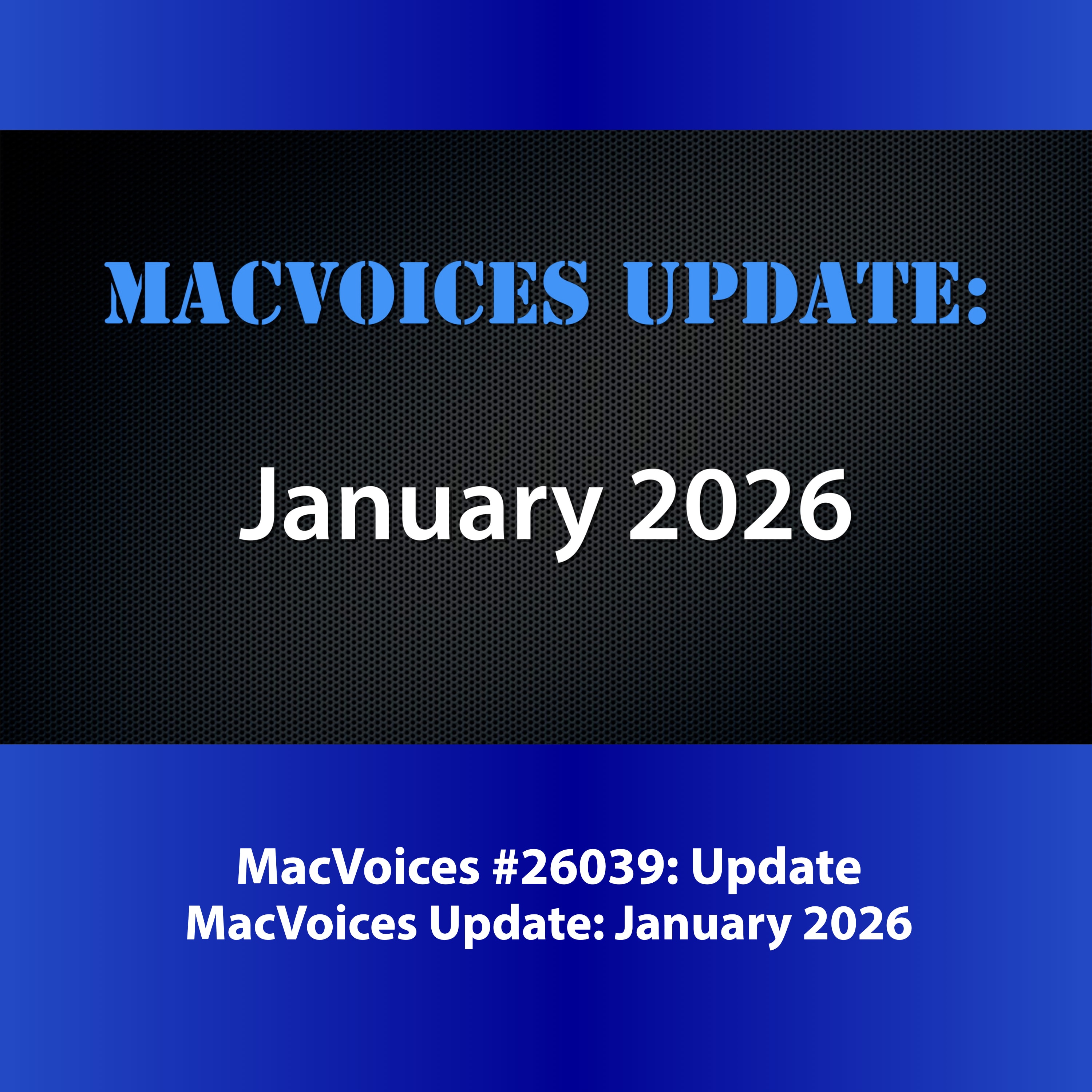 MacVoices #26039: MacVoices Update - 2026-01