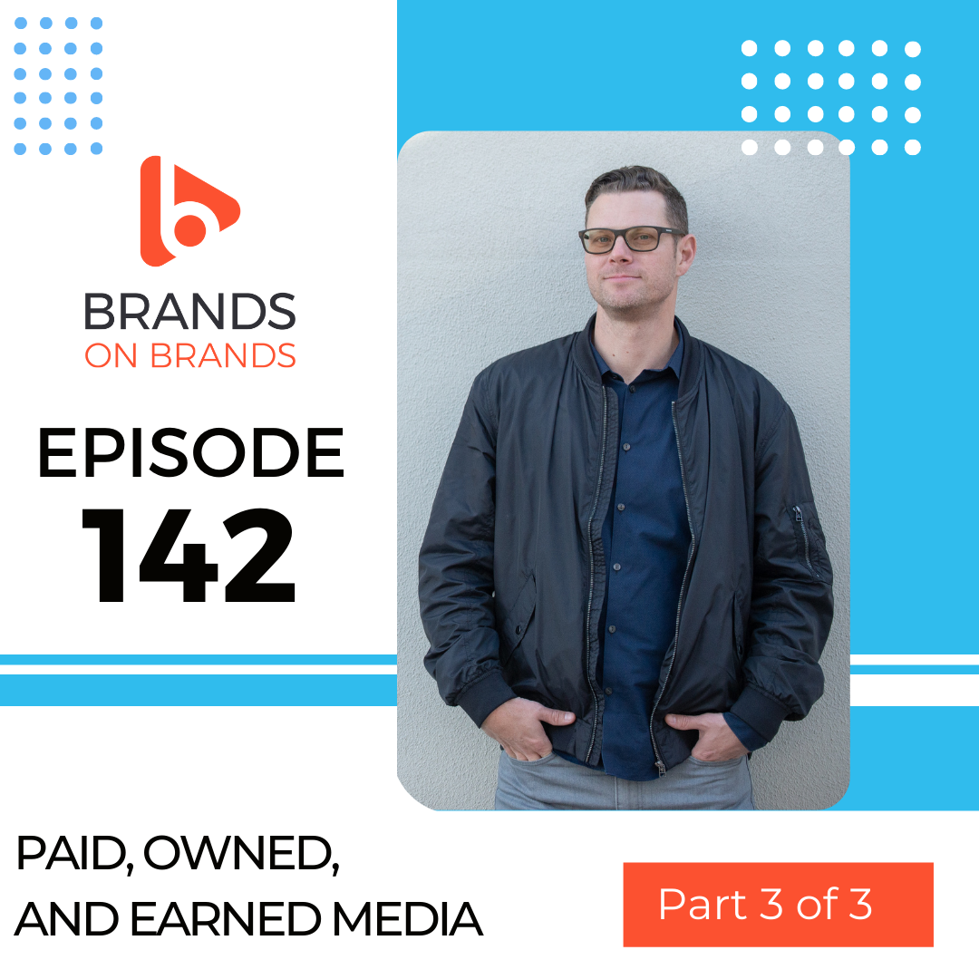 Paid, Owned, and Earned Media - Part 3 of 3 | Ep. 142