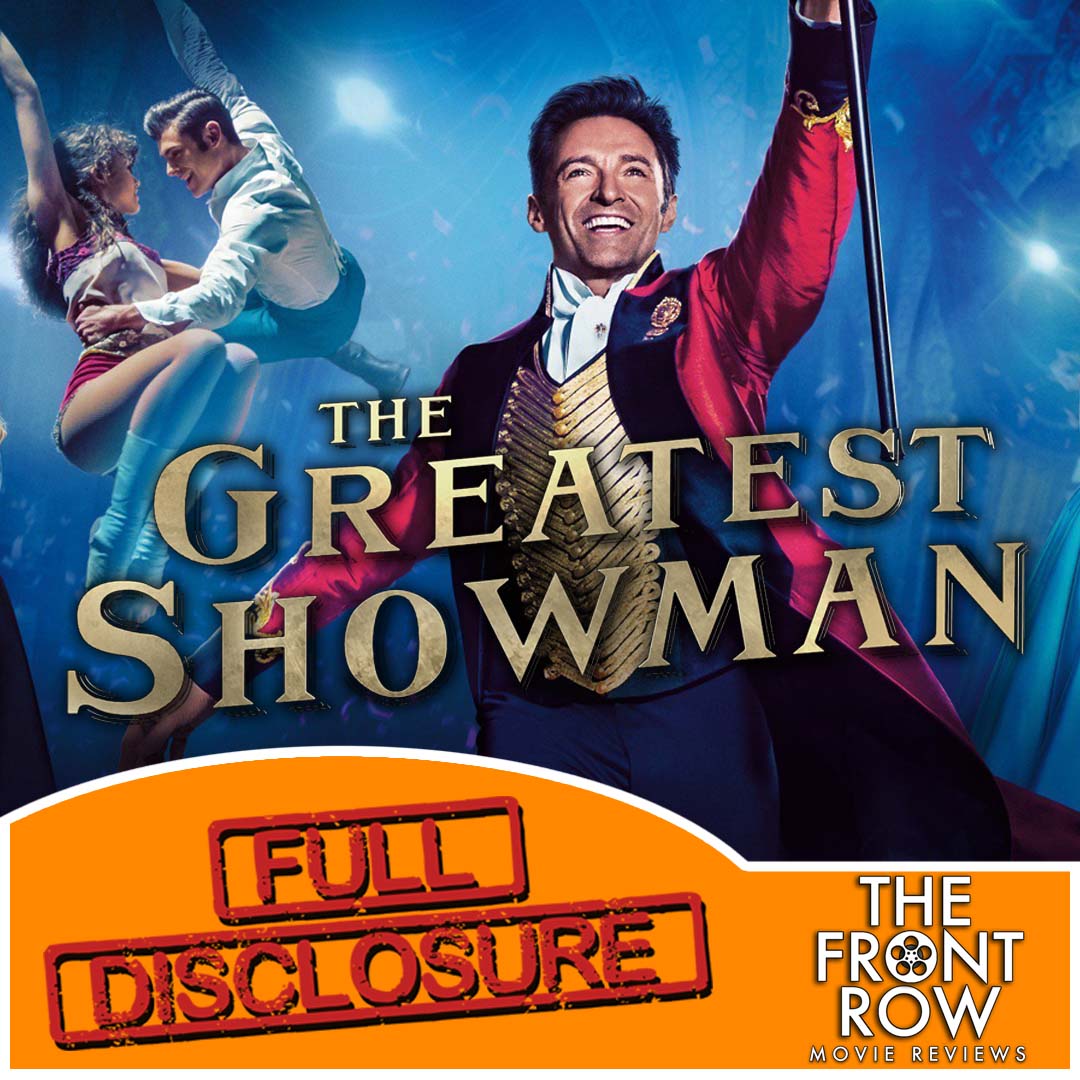 FULL DISCLOSURE - The Greatest Showman