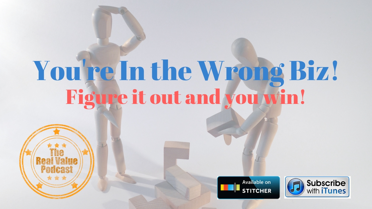 You're In The Wrong Biz!