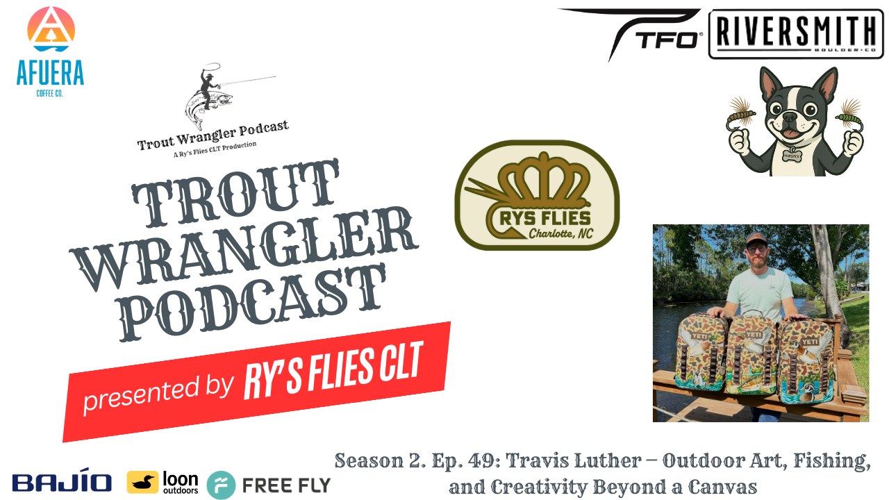 Trout Wrangler Podcast S2. Ep.49: Travis Luther – Outdoor Art, Fishing and Creativity Beyond a Canvas