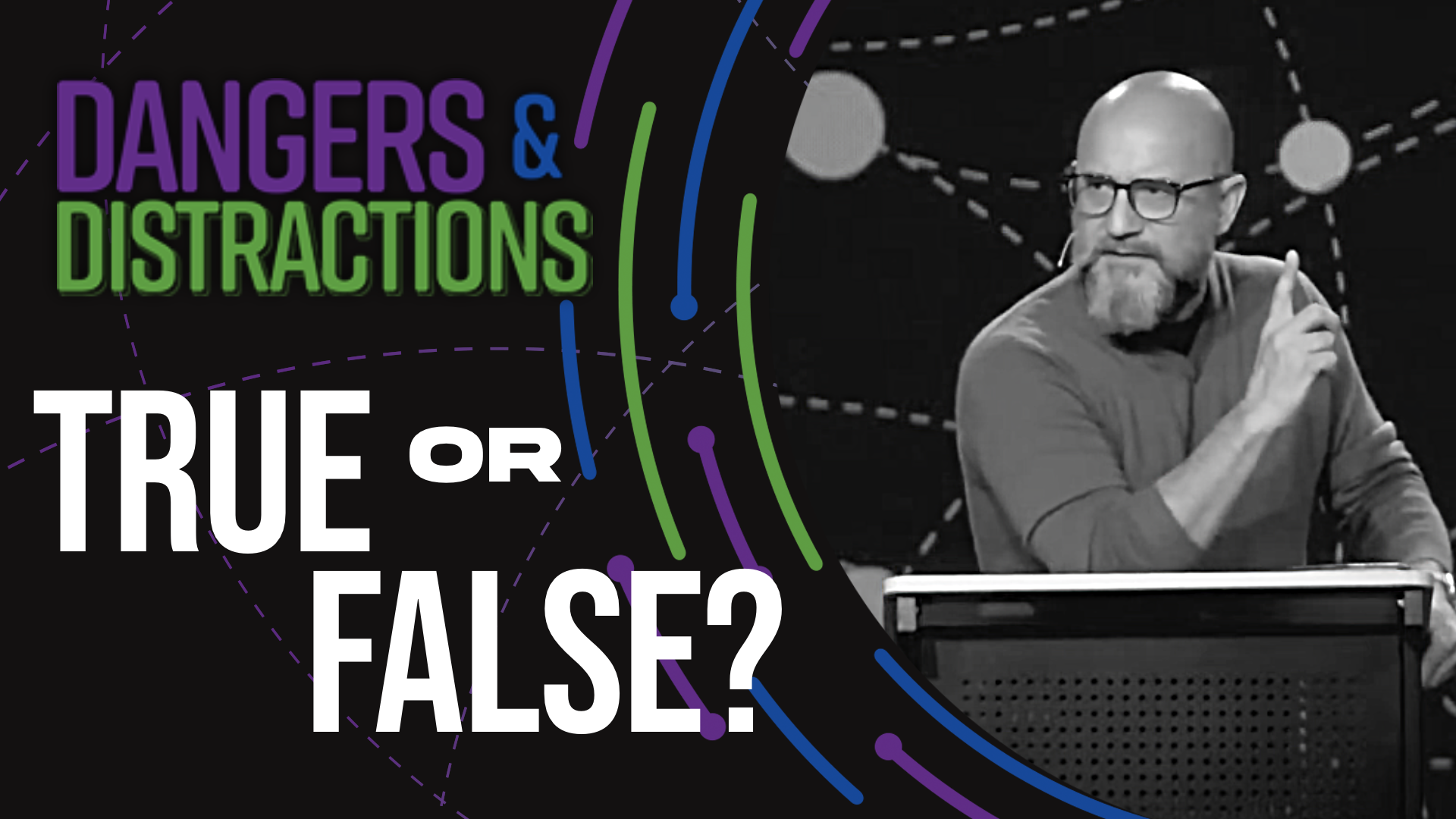 Dangers & Distractions: WK05 - “True or False?”