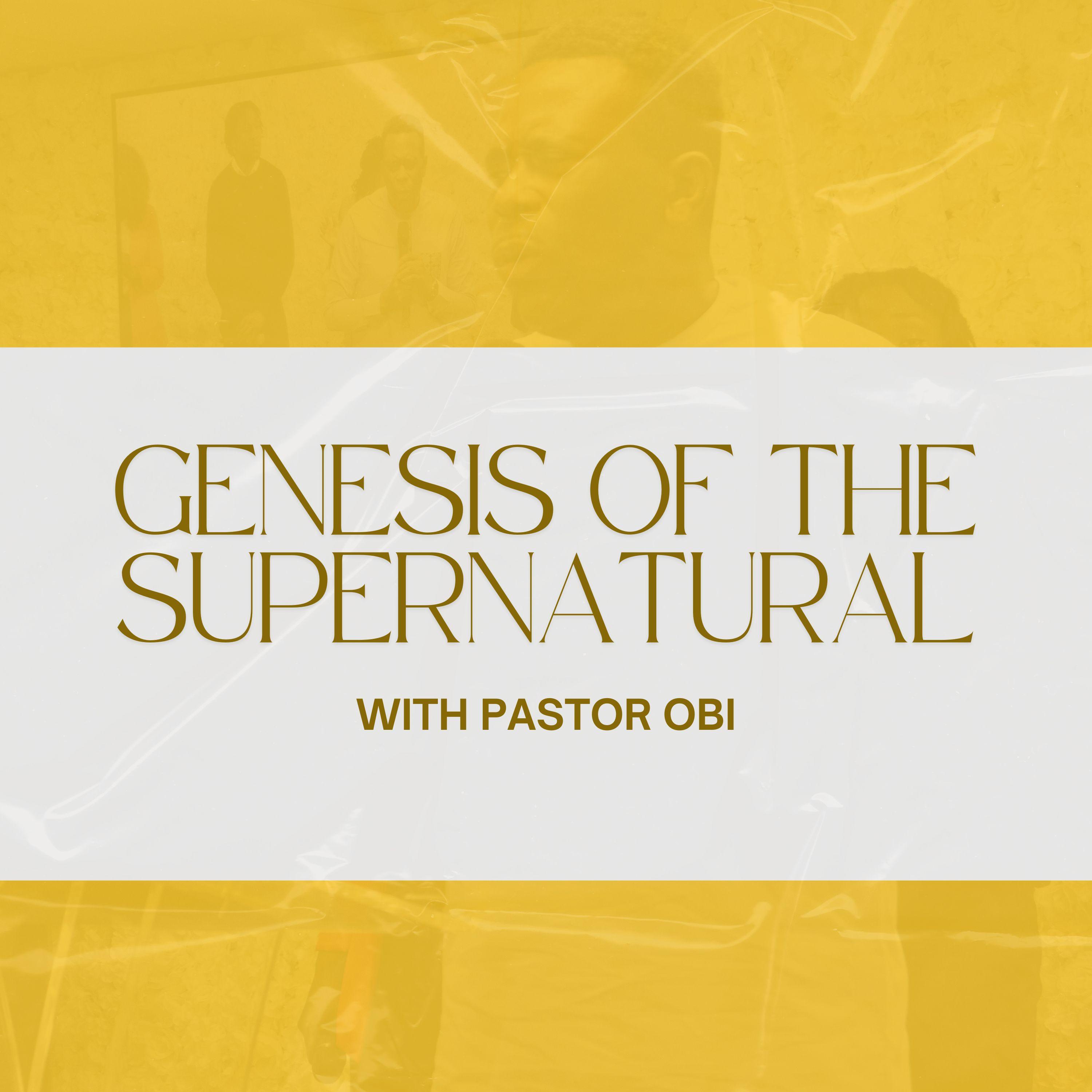 Genesis Of The Supernatural PT3 - Pastor Obi