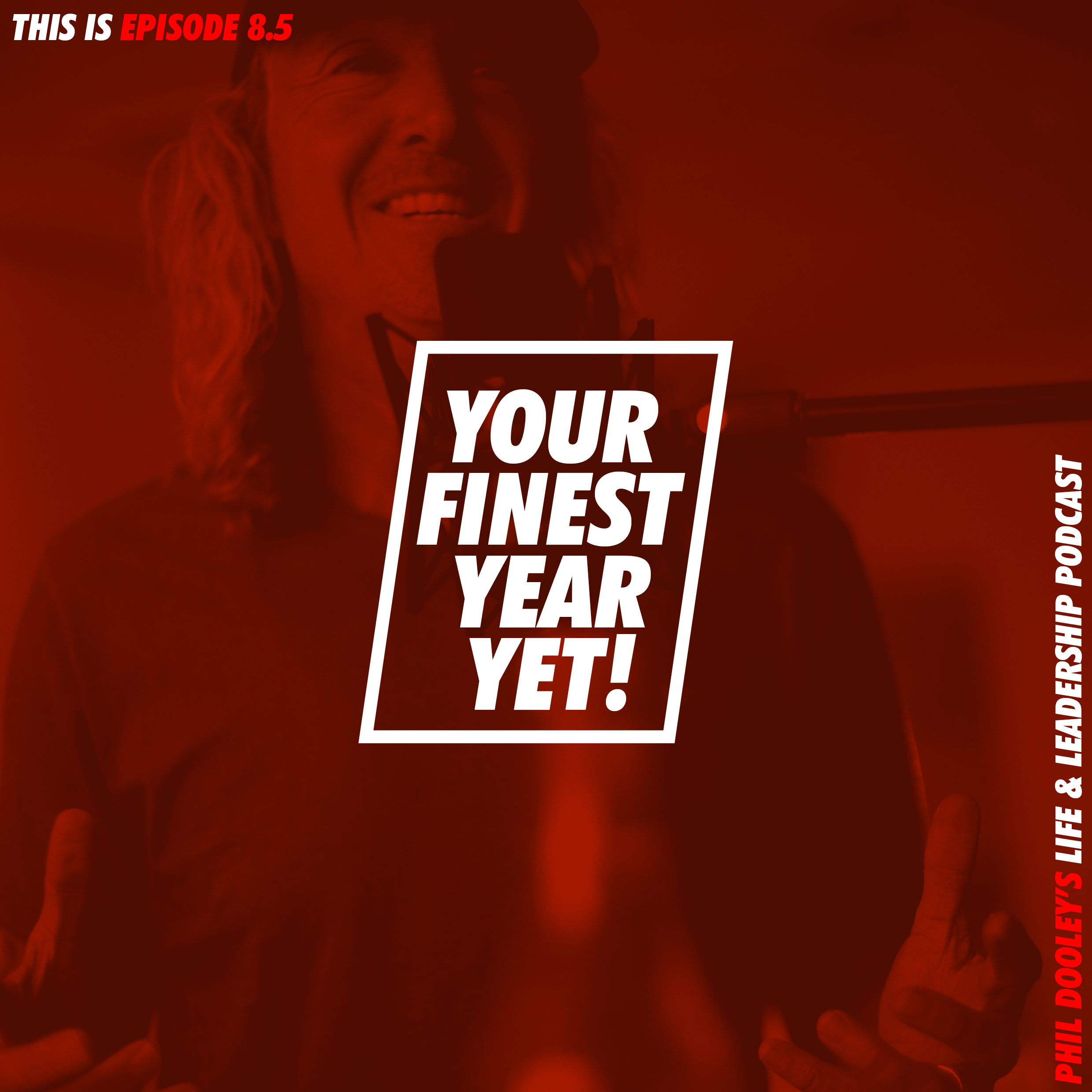 EP 8.5 YOUR FINEST YEAR YET!