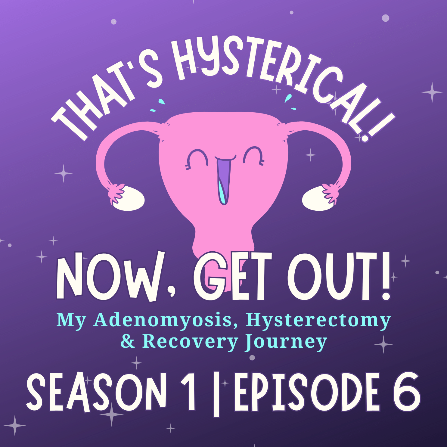 That\'s Hysterical! Now, Get Out! | My Adenomyosis, Hysterectomy and Recovery Journey