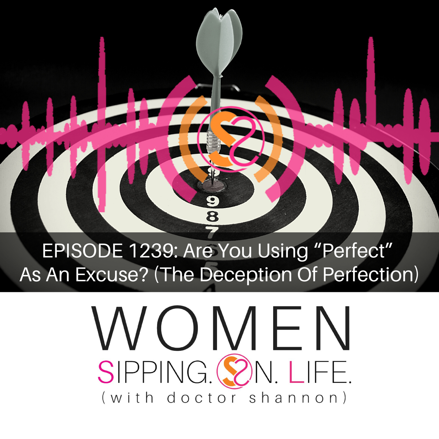 EPISODE 1239: Are You Using “Perfect” As An Excuse? (The Deception Of Perfection)
