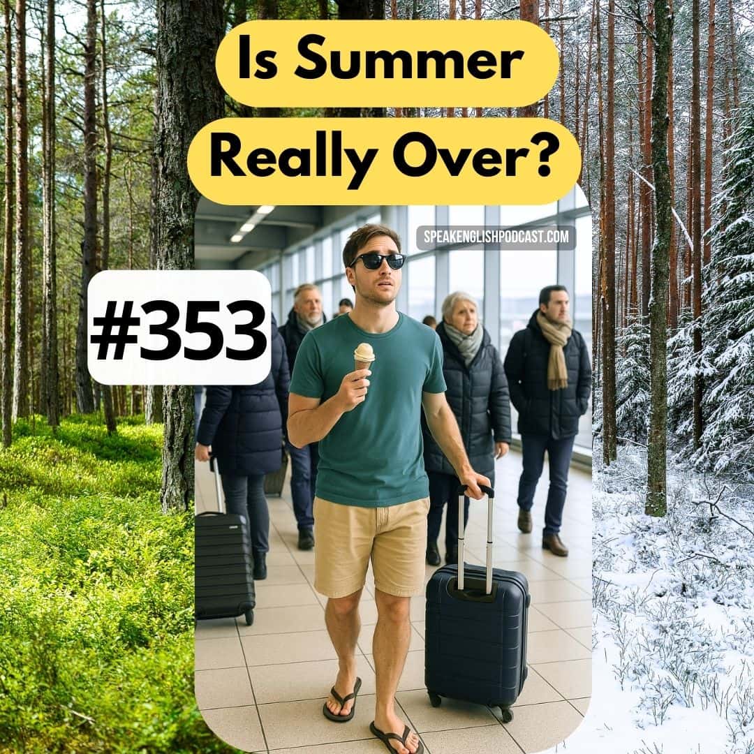 #353 Summer or Winter? It Depends Where You Live
