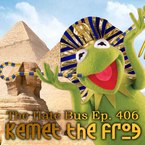 The Hate Bus Ep. 406: Kemet the Frog