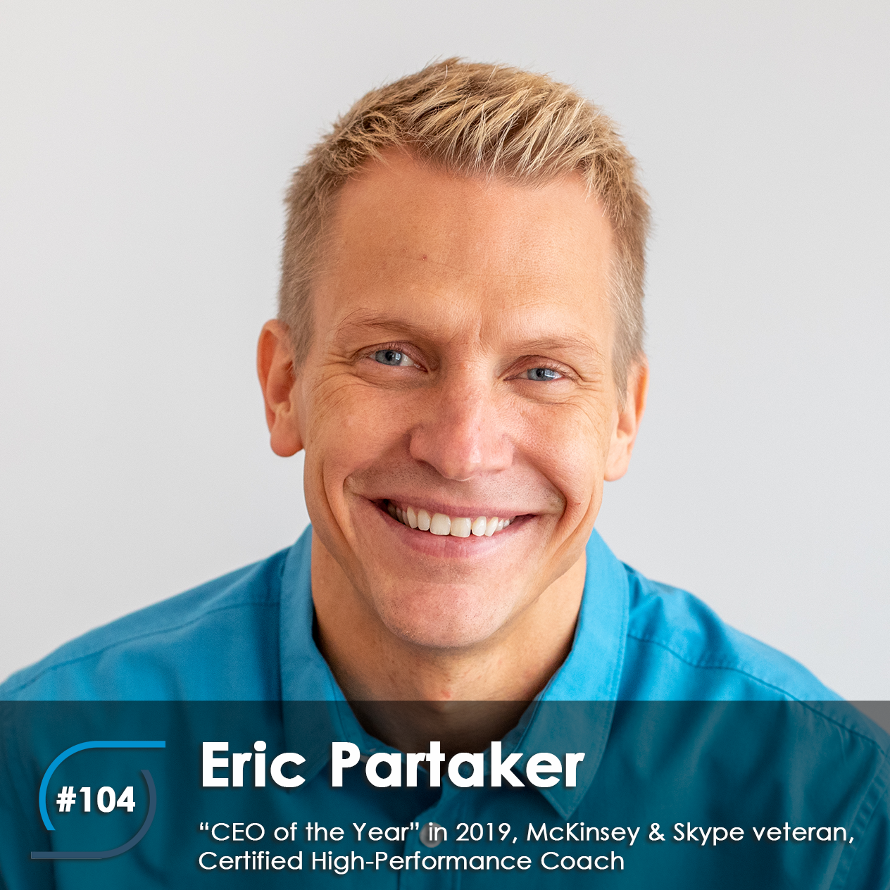 #104 – Eric Partaker, “CEO of the Year” in 2019, McKinsey and Skype veteran, and Certified High-Performance Coach
