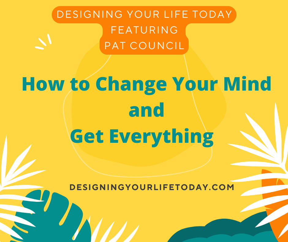 How to Change Your Mind and Get Everything