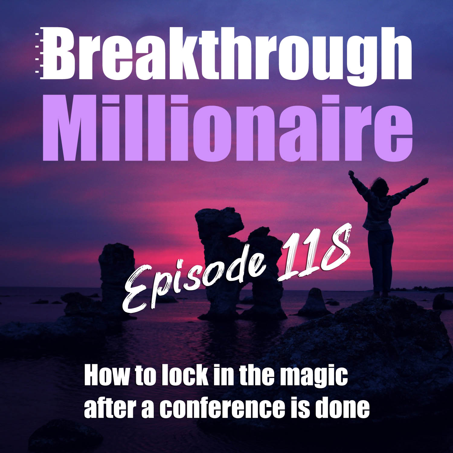118: How to lock in the magic after a conference is done