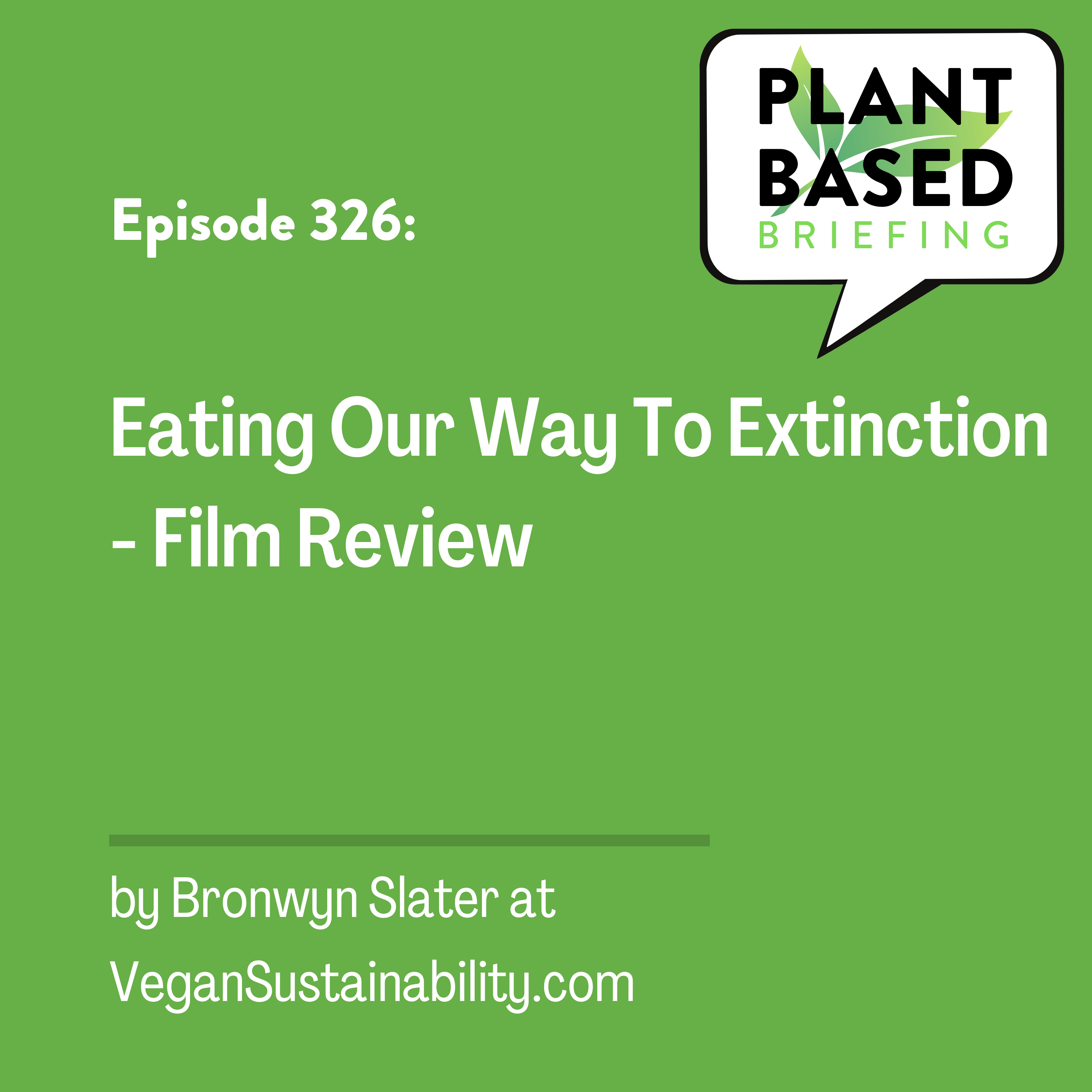 326: Eating our way to Extinction – Film Review by Bronwyn Slater at VeganSustainability.com