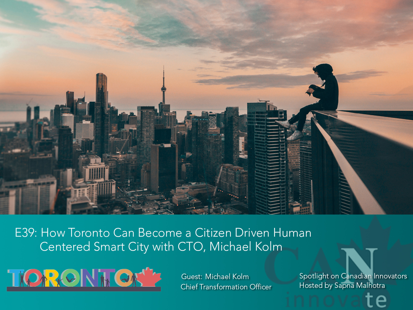E39: How Toronto Can Become a Citizen Driven Human Centered Smart City with CTO, Michael Kolm