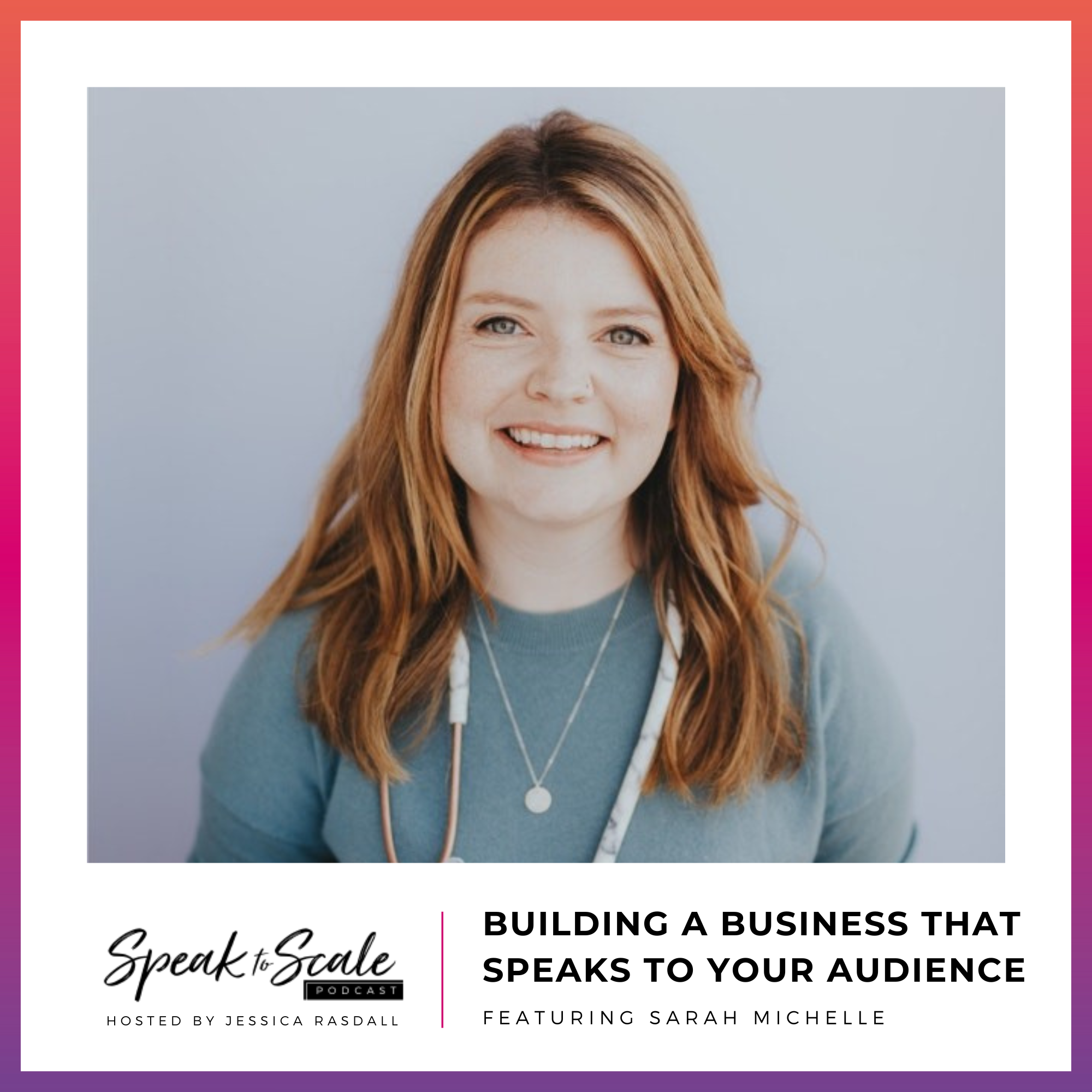 Ep 231 - Building a Business that Speaks to Your Audience (Ft. Sarah Michelle)