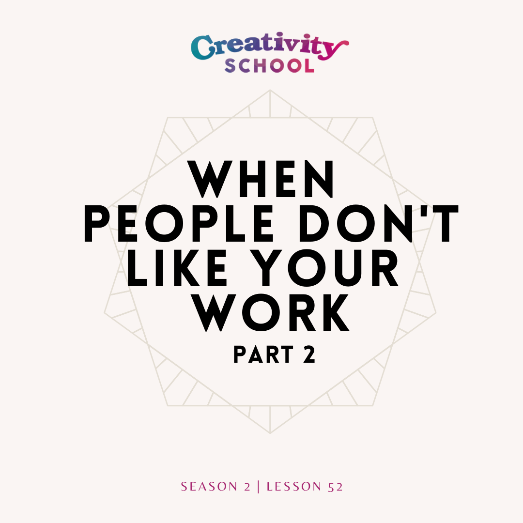 Lesson 52 - When People Don't Like Your Work Part 2
