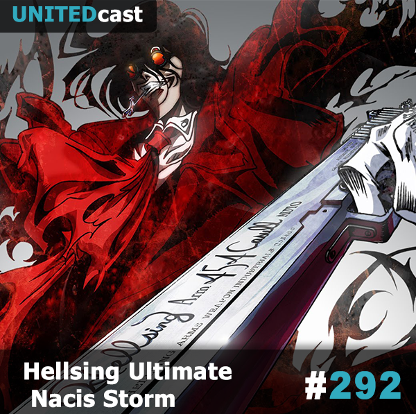 UNITEDcast #292 - Hellsing Ultimate Nacis Storm