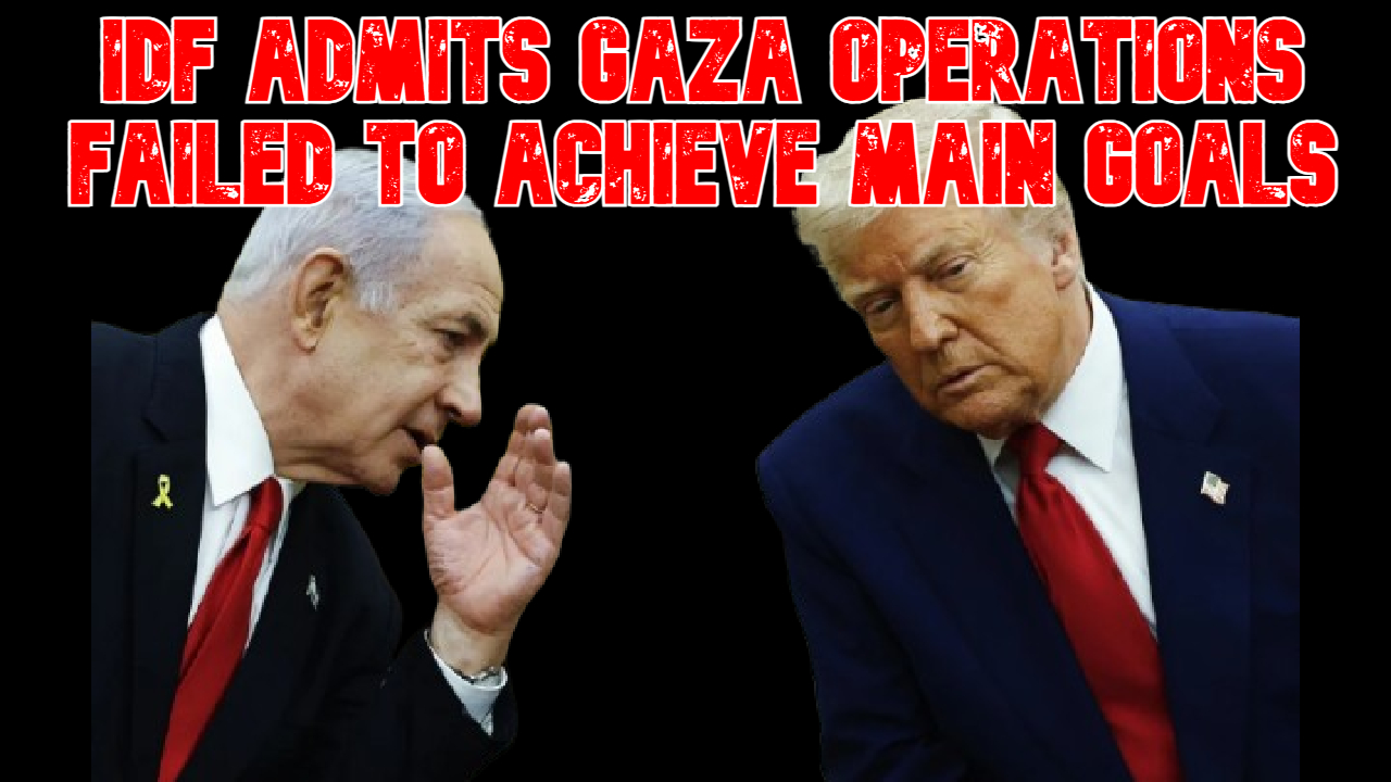 IDF Admits Gaza Operations Failed to Achieve Main Goals