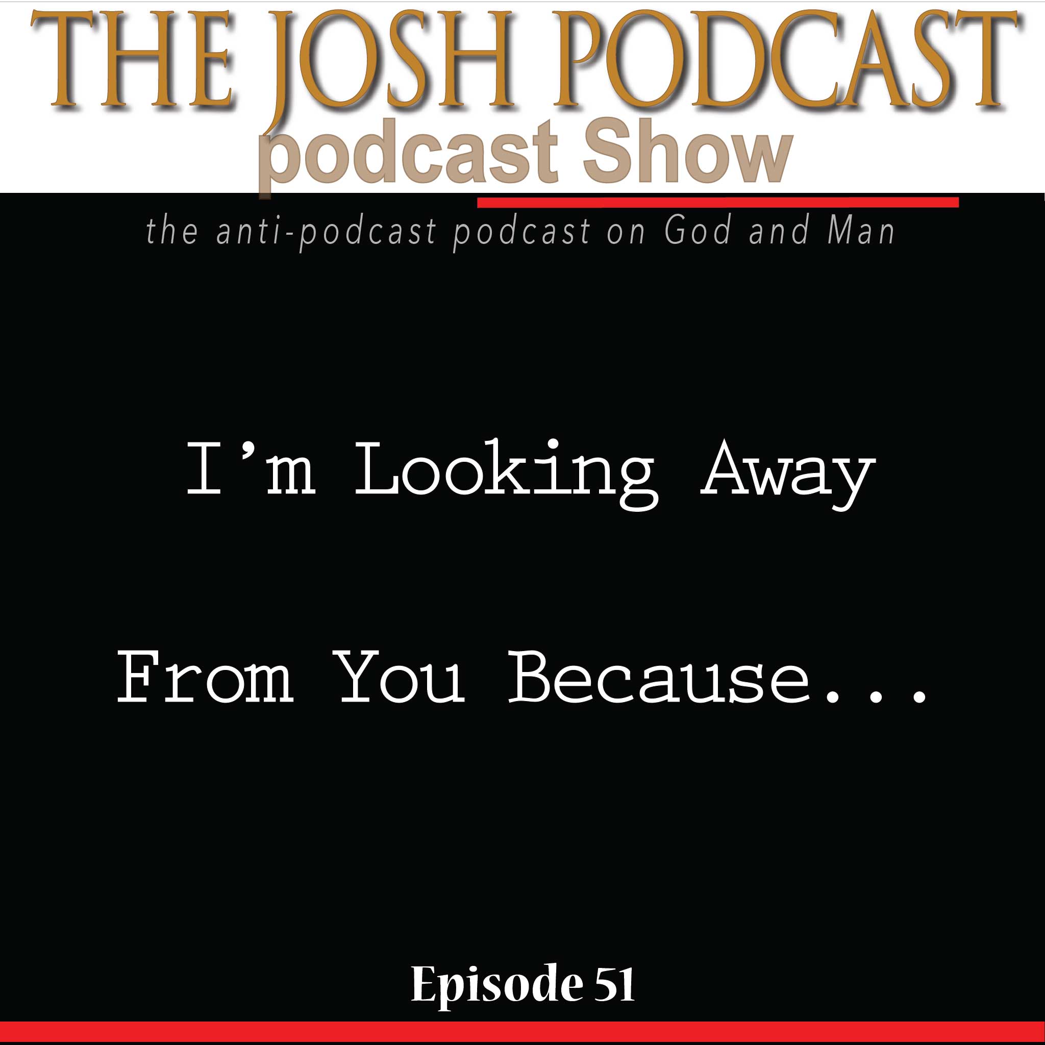 The Josh Podcast podcast Show: The Anti-Podcast podcast on God and Man