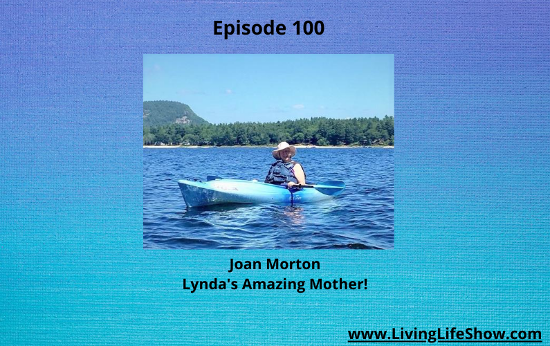 Episode 100 - How to Overcome Challenges & Still Be Thriving at 78 Years Young with Joan Morton