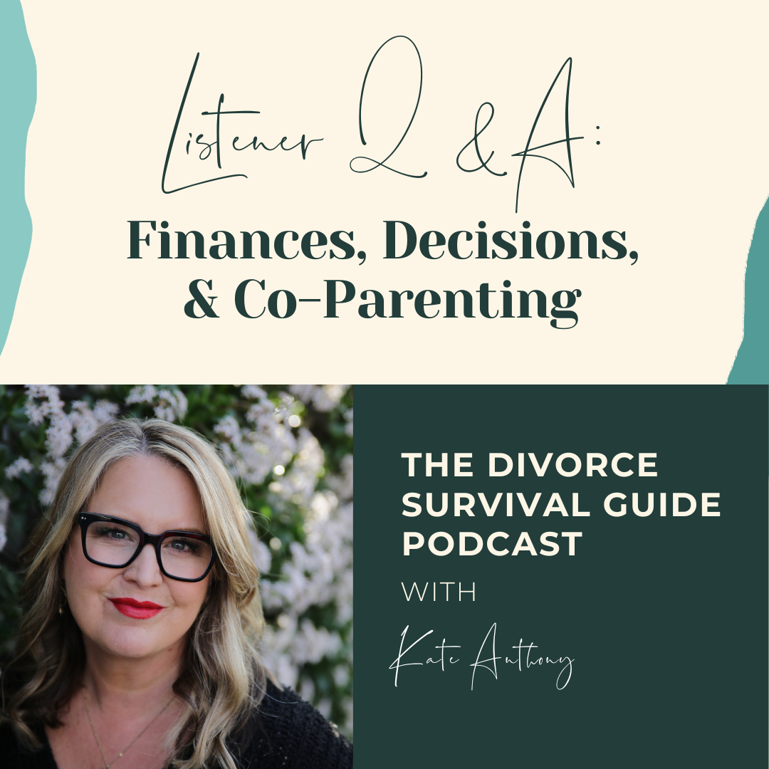 Episode 196: Listener Q&A:  Finances, Decisions, and Co-Parenting