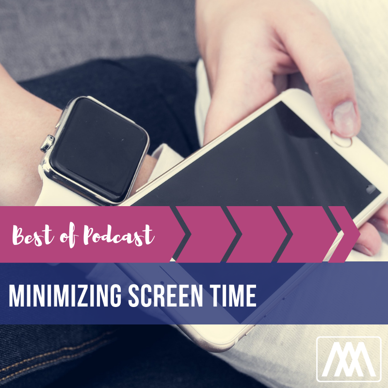 Best of Podcast: Minimizing Screen Time