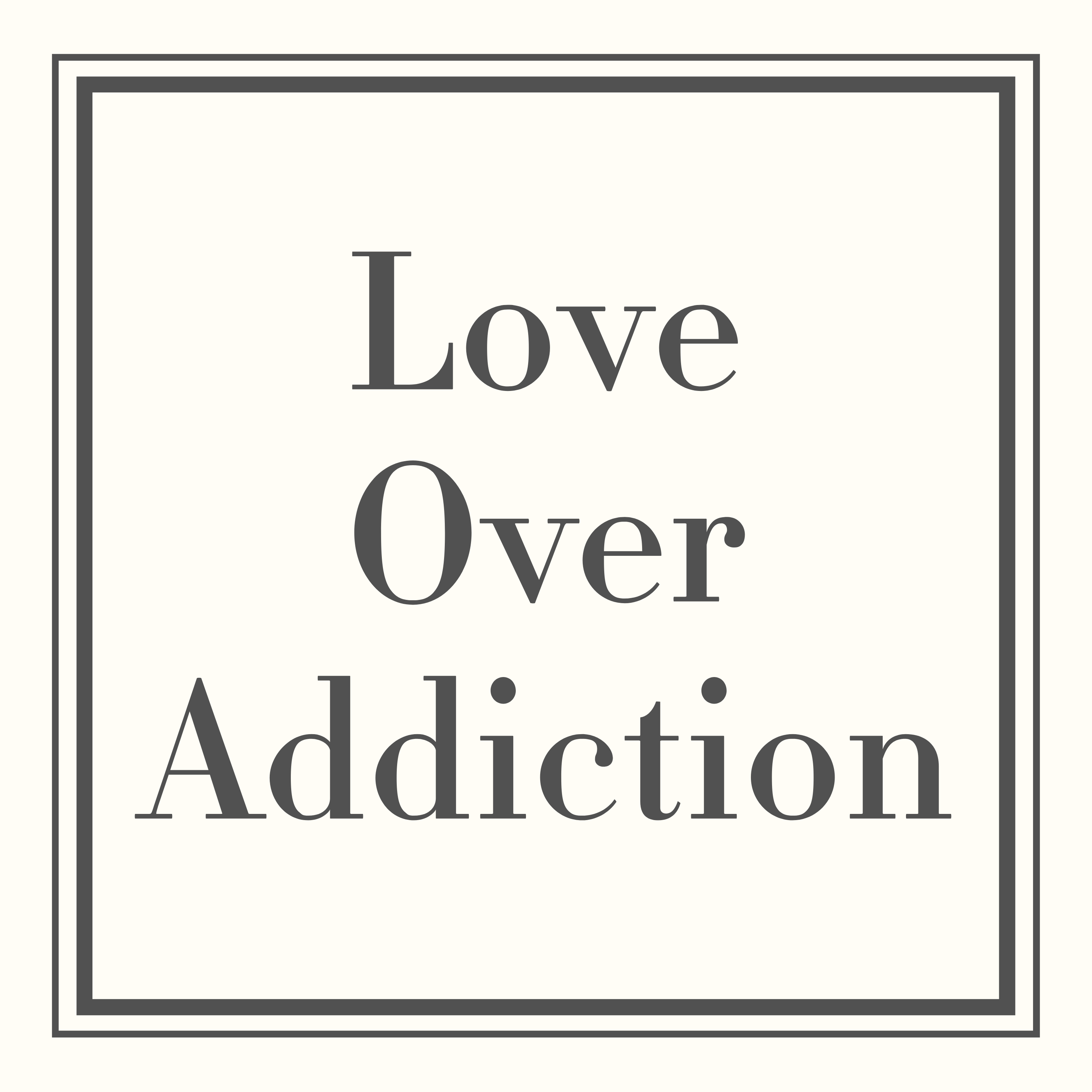 Love Over Addiction