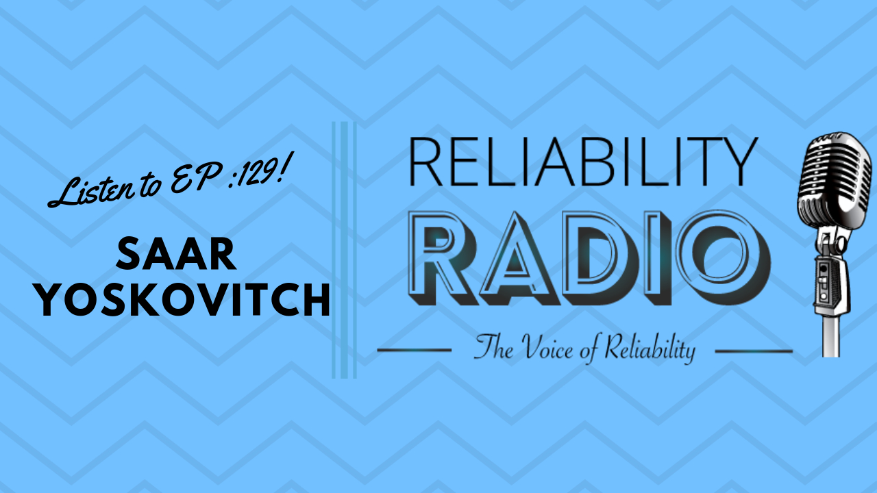 Reliability Radio EP 129: Interview With Saar Yoskovitch