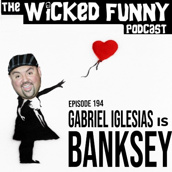 Episode 194 - Gabriel Iglesias Is Banksey