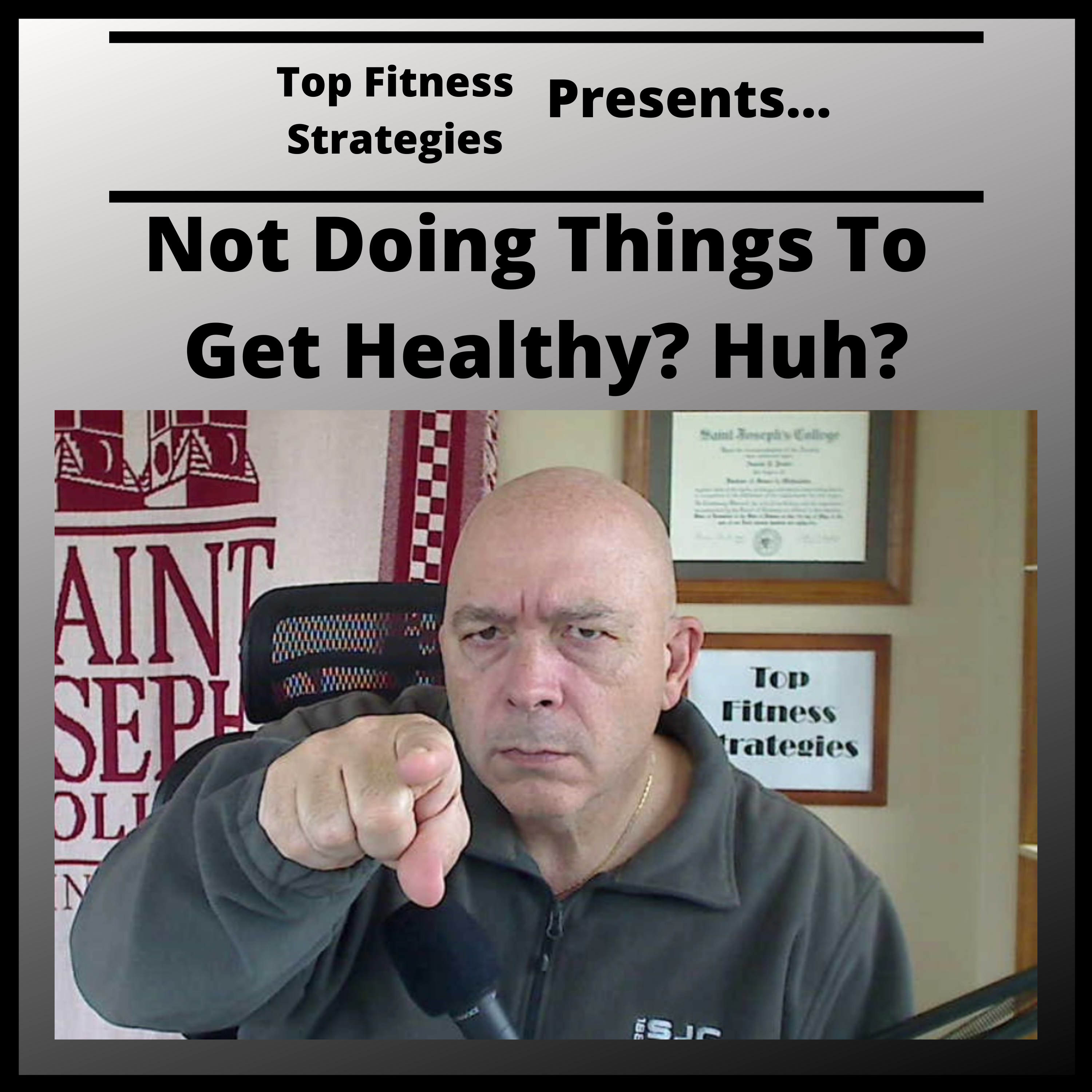 Ep34 - Get Healthy By NOT Doing Things? Huh?