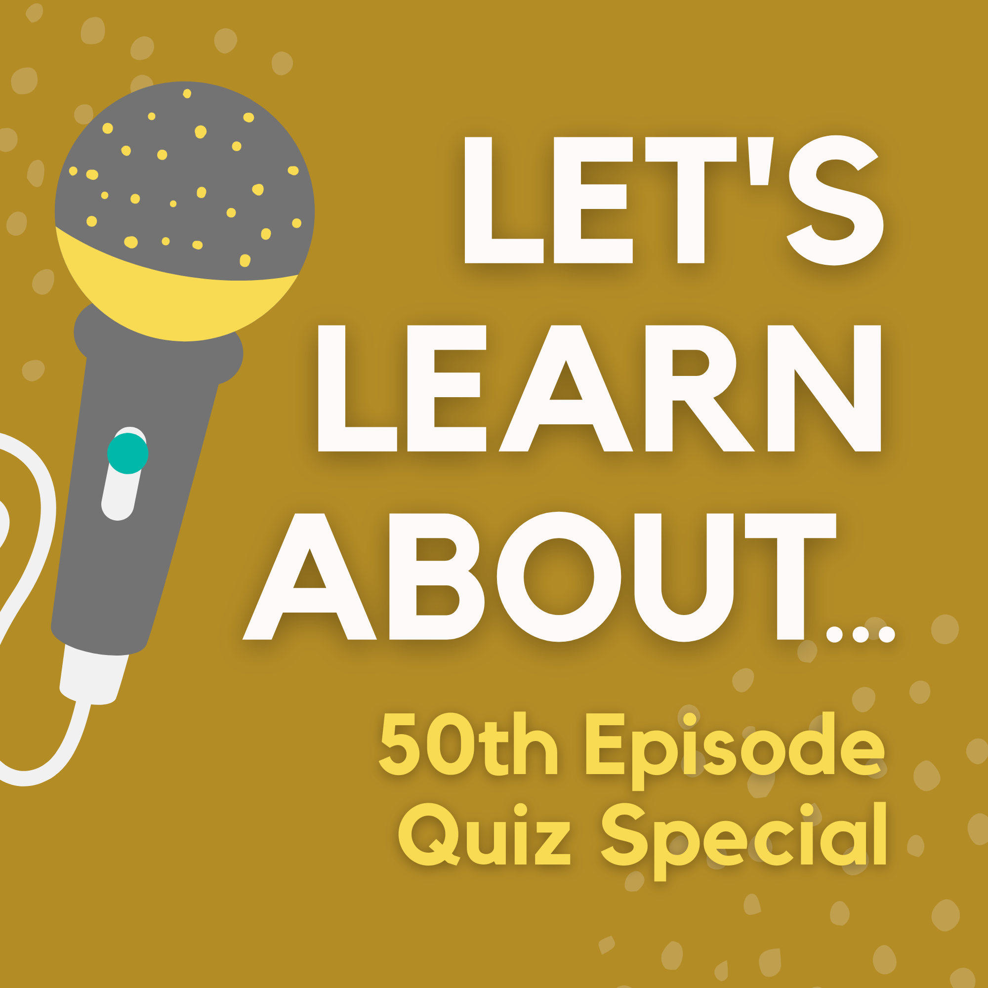 50th Episode Quiz Special: Testing Our Knowledge of Our Episodes So Far!