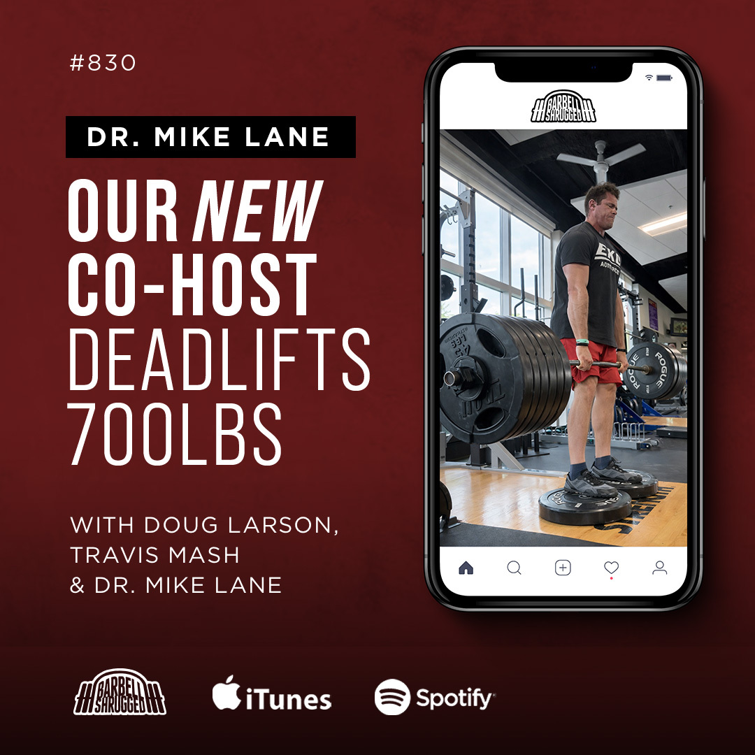 Our New Co-Host Deadlifts 700lbs with Doug Larson, Travis Mash & Dr. Mike Lane #830
