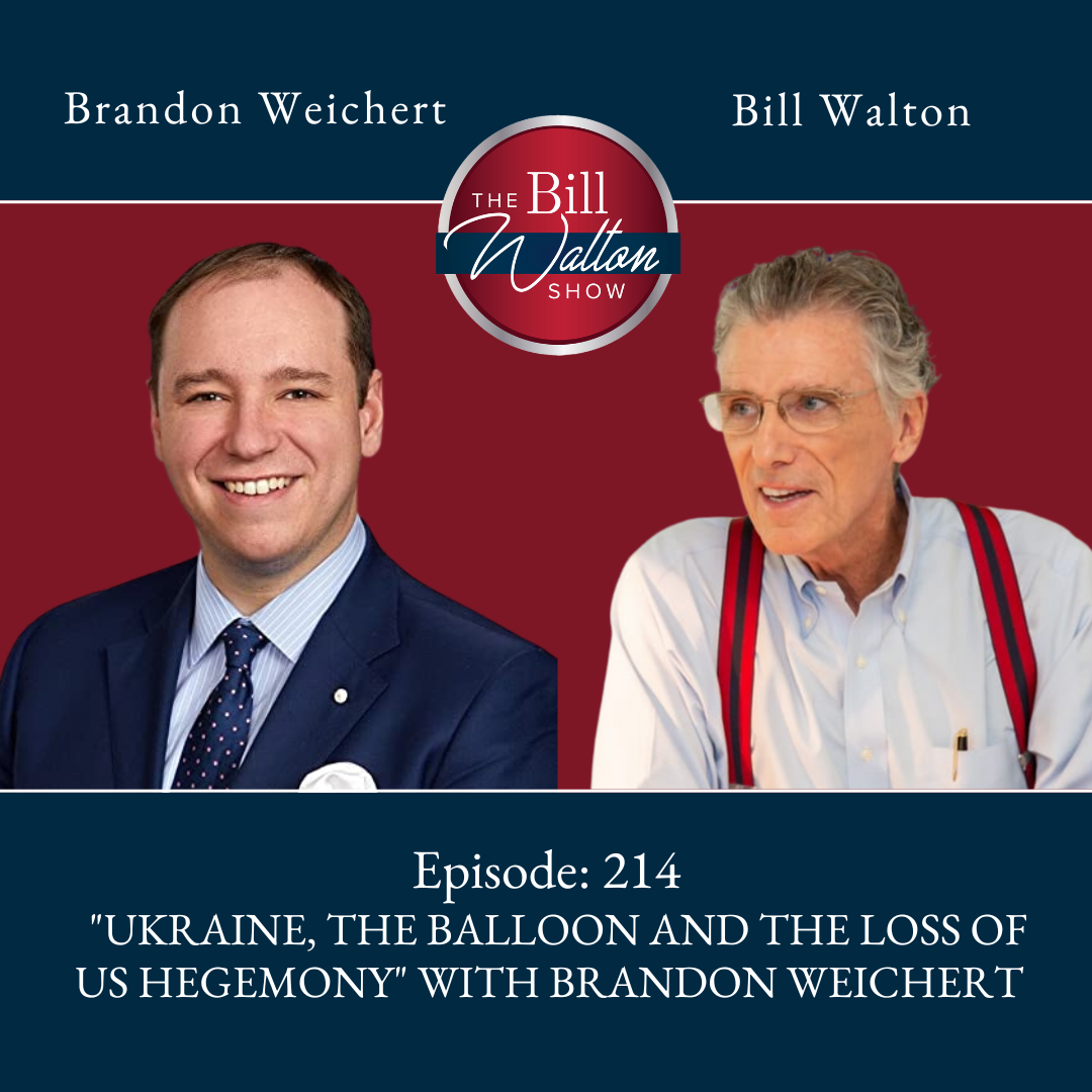 Episode 214: “Ukraine, The Balloon and the Loss of US Hegemony” with Brandon Weichert.