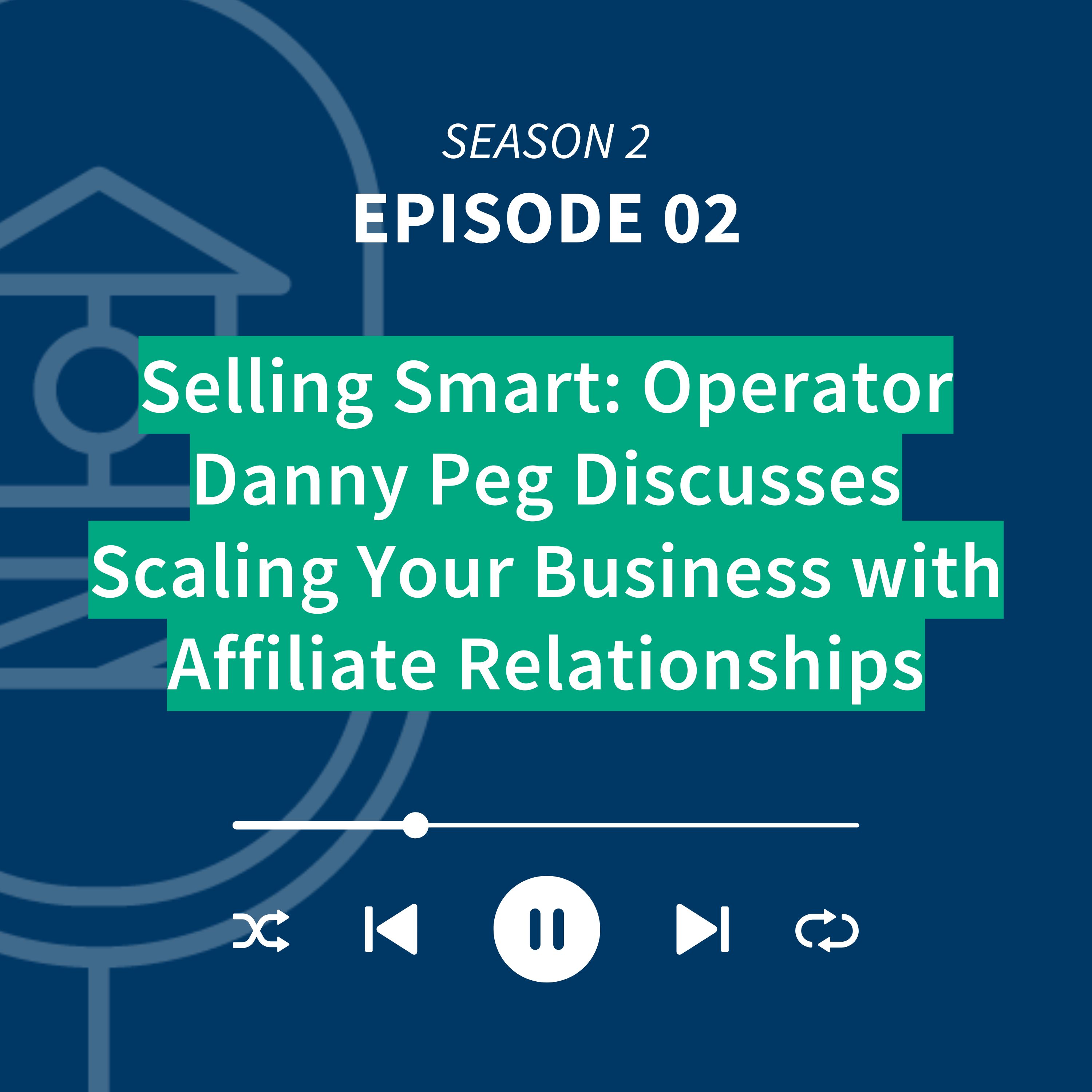 Selling Smart: Operator Danny Peg Discusses Scaling Your Business with Affiliate Relationships episode artwork