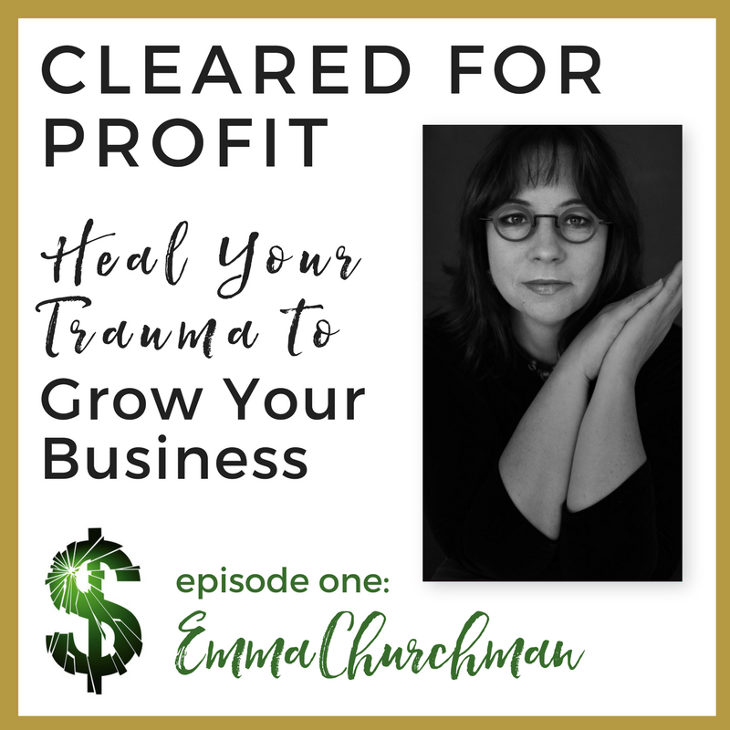 Cleared for Profit: Heal Your Trauma to Grow Your Business