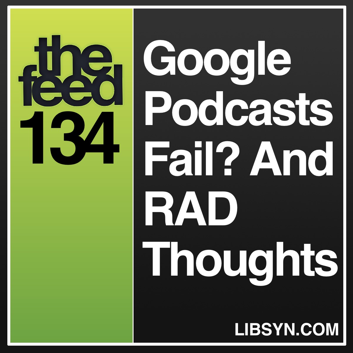 134 Google Podcasts Fail? And RAD Thoughts