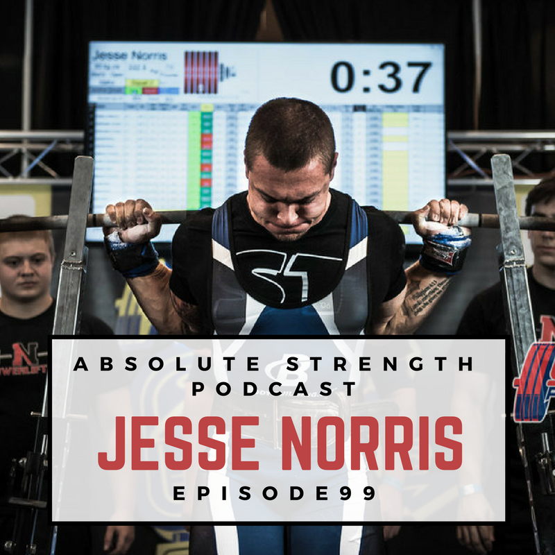 Ep 99: Jesse Norris The Powerlifting Phenom
