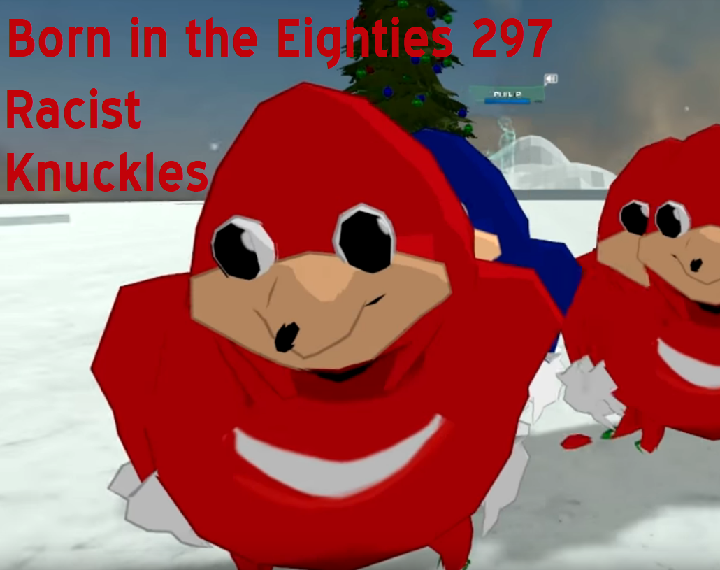 Born in the Eighties 297: Racist Knuckles