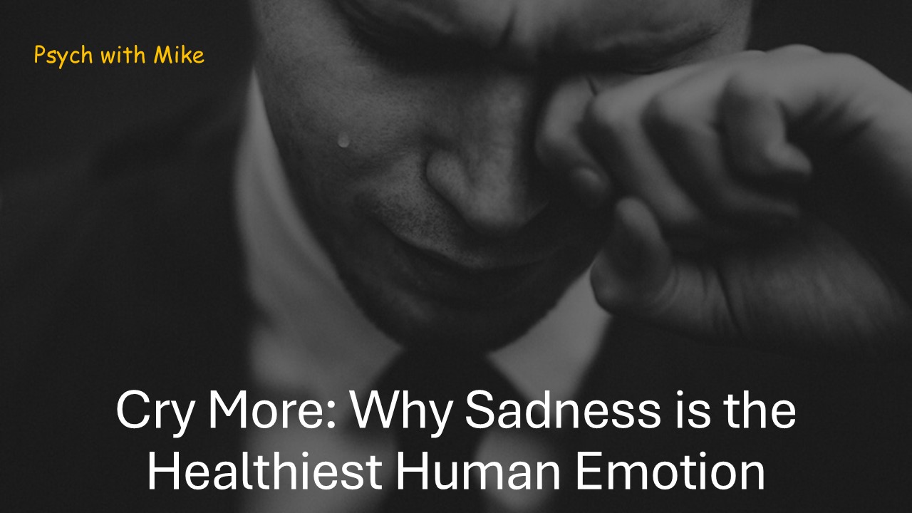 Cry More: Why Sadness is the Healthiest Human Emotion