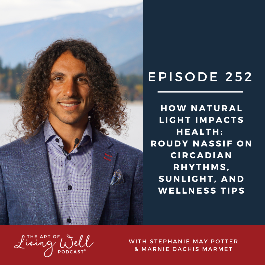 E252: How Natural Light Impacts Health: Roudy Nassif on Circadian Rhythms, Sunlight, and Wellness Tips